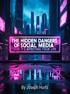 cover image of The Hidden Dangers of Social Media
